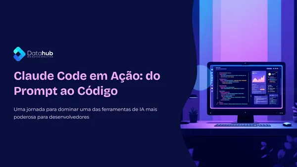 Claude Code em Ação: do Prompt ao Código